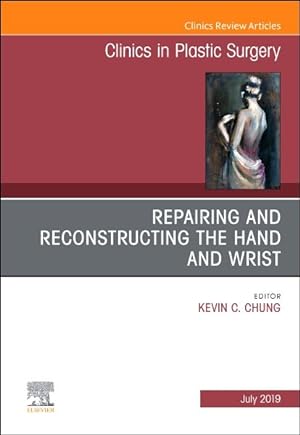 Imagen del vendedor de Repairing and Reconstructing the Hand and Wrist, an Issue of Clinics in Podiatric Medicine and Surgery a la venta por GreatBookPrices