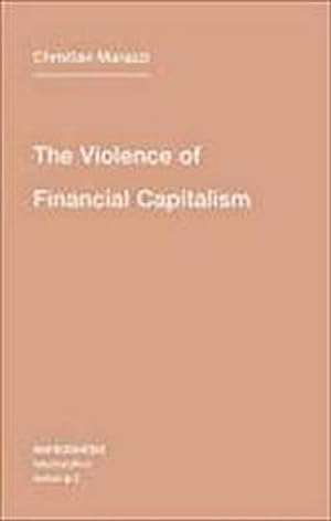 Bild des Verkufers fr The Violence of Financial Capitalism (Semiotext(E) Intervention, Band 2) zum Verkauf von Che & Chandler Versandbuchhandlung