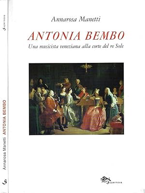 Imagen del vendedor de Antonia Bembo Una musicista alla corte del re Sole a la venta por Biblioteca di Babele