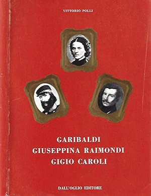 Bild des Verkufers fr Garibaldi, Giuseppina Raimondi, Gigio Caroli zum Verkauf von Biblioteca di Babele