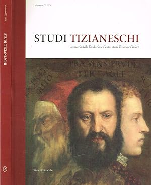 Bild des Verkufers fr Studi tizianeschi. Annuario della Fondazione Centro studi Tiziano e Cadore. Numero IV, 2006 zum Verkauf von Biblioteca di Babele