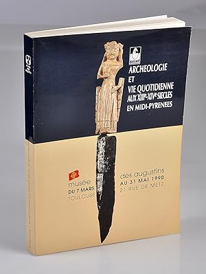 Archéologie et Vie Quotidienne aux XIIIe XIVe siècles en Midi-Pyrénées - Musée des Augustins. 7 m...