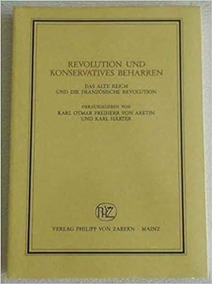 Bild des Verkufers fr Revolution und konservatives Beharren: Das alte Reich und die franzsische Revolution zum Verkauf von Che & Chandler Versandbuchhandlung
