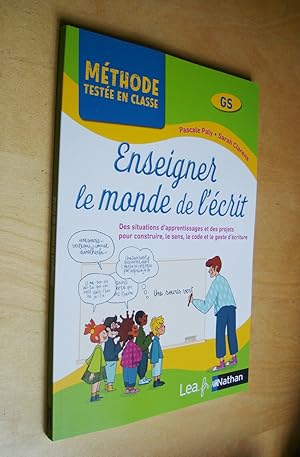 Enseigner le monde de l'écrit GS Des situations d'apprentissages et des projets pour construire, ...