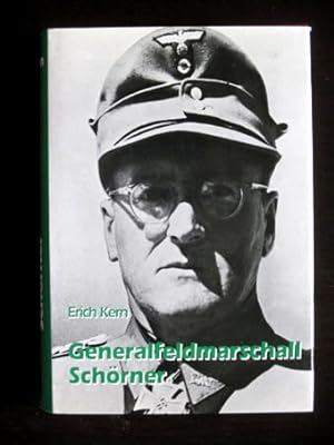 Generalfeldmarschall Schörner. Ein deutsches Soldatenschicksal.