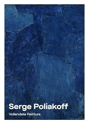 Serge Poliakoff : Vollendete Peinture. Frédéric Bußmann, Marie Victoire Poliakoff, Anja Richter, ...