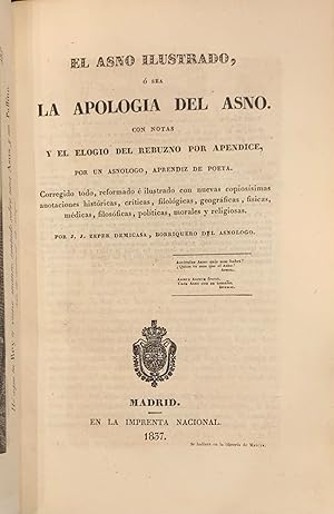 El Asno Ilustrado, ó sea La Apología del Asno. Con notas y El Elogio del Rebuzno por Apéndice, po...