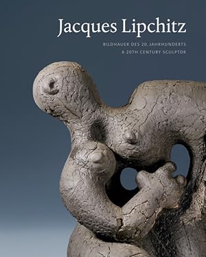 Jacques Lipchitz : Bildhauer des 20. Jahrhunderts. herausgegeben von Ingrid Mössinger, Karin Sagn...