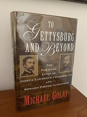 To Gettysburg And Beyond: The Parallel Lives of Joshua Lawrence Chamberlain and Edward Porter Ale...