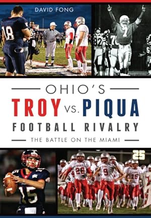 Imagen del vendedor de Ohio's Troy vs. Piqua Football Rivalry : The Battle on the Miami a la venta por GreatBookPrices