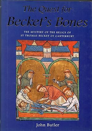 The Quest for Becket's Bones: The Mystery of the Relics of st Thomas Becket of Canterbury