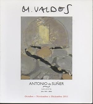 M. VALDES. ANTONIO DE SUÑER, GALERIA. (SEN 1969-2009). OCTUBRE-NOVIEMBRE Y DICIEMBRE 2011.