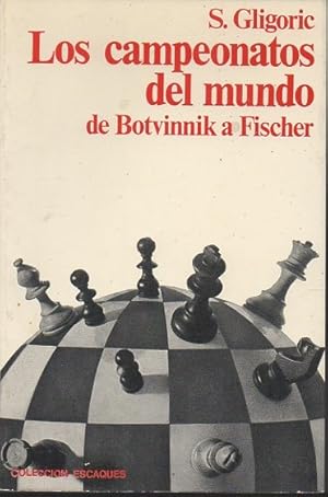 LOS CAMPEONATOS DEL MUNDO. DE BOTVINNIK A FISCHER.