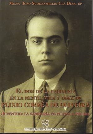 EL DON DE LA SABIDURÍA EN LA MENTE, VIDA Y OBRA DE PLINIO CORREA DE OLIVEIRA. II. JUVENTUD: LA SA...