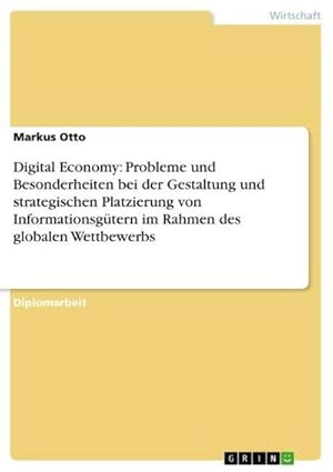 Bild des Verkufers fr Digital Economy: Probleme und Besonderheiten bei der Gestaltung und strategischen Platzierung von Informationsgtern im Rahmen des globalen Wettbewerbs zum Verkauf von AHA-BUCH GmbH