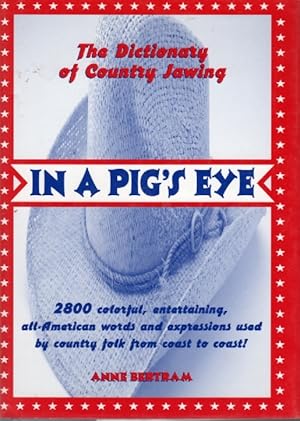 Seller image for In A Pig's Eye The Dictionary of Country Jawing for sale by Ye Old Bookworm