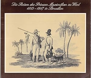 Die Reisen des Prinzen Maximilian zu Wied 1815-1817 in Brasilien