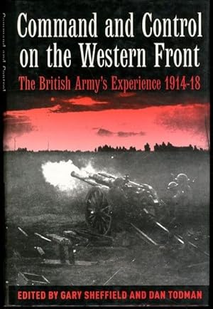 COMMAND AND CONTROL ON THE WESTERN FRONT: The British Army's Experience 1914-18