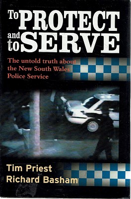 Seller image for To Protect And Serve: The Untold Truth About The New South Wales Police Service for sale by Marlowes Books