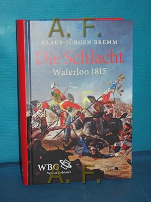 Bild des Verkufers fr Die Schlacht : Waterloo 1815. zum Verkauf von Antiquarische Fundgrube e.U.