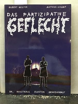 Das partizipative Geflecht. DA, Kunsthaus Kloster Gravenhorst. [Hrsg.: Kreis Steinfurt, DA, Kunst...