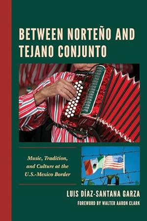 Bild des Verkufers fr Between Norteo and Tejano Conjunto : Music, Tradition, and Culture at the U.S.-Mexico Border zum Verkauf von GreatBookPrices