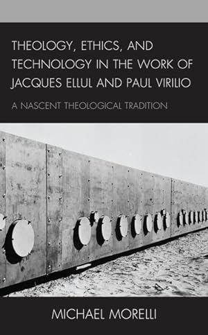 Image du vendeur pour Theology, Ethics, and Technology in the Work of Jacques Ellul and Paul Virilio : A Nascent Theological Tradition mis en vente par GreatBookPrices