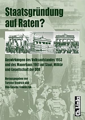 Staatsgründung auf Raten? : Zu den Auswirkungen des Volksaufstandes 1953 und des Mauerbaus.1961 a...