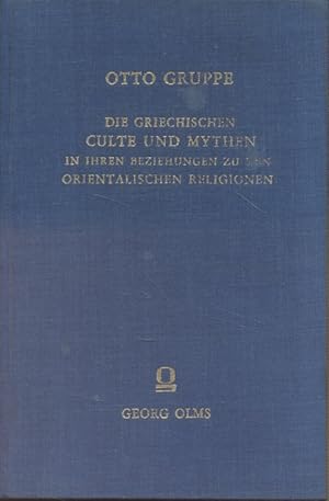 Die griechischen Culte und Mythen in ihren Beziehungen zu den orientalischen Religionen. Erster B...