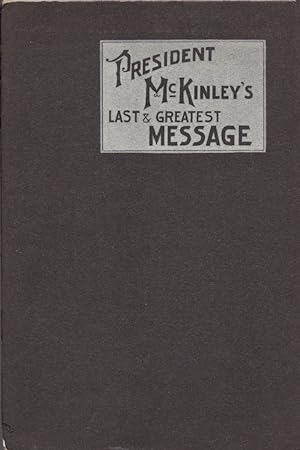 President McKinley's Last Message Outlining his Masterly and Statesmanlike Policy for the America...