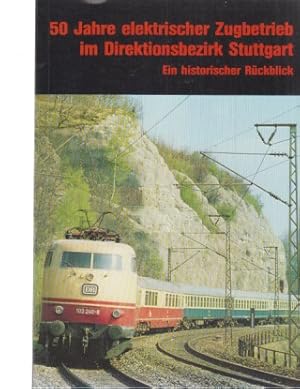 Bild des Verkufers fr 50 Jahre elektrischer Zugbetrieb im Direktionsbezirk Stuttgart : e. historischer Rckblick. zum Verkauf von Fundus-Online GbR Borkert Schwarz Zerfa