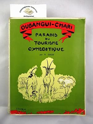 Seller image for Oubangui-Chari Paradis du tourisme cyngtique - Guide touristique et cyngtique de l'Oubangui-Chari for sale by Chiemgauer Internet Antiquariat GbR