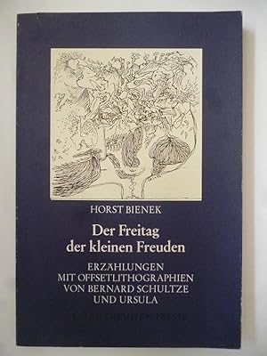 Der Freitag der kleinen Freuden. Erzählungen. Mit Offsetlithographien von Bernhard Schultze und U...