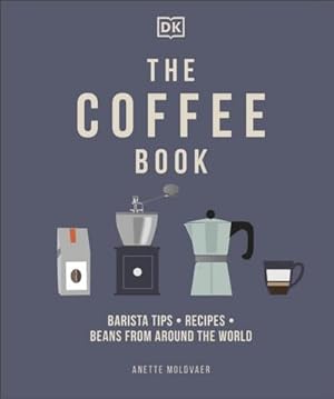 Bild des Verkufers fr The Coffee Book : Barista Tips \* Recipes \* Beans from Around the World zum Verkauf von AHA-BUCH GmbH