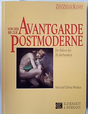 Von der Avantgarde bis zur Postmoderne : die Malerei des 20. Jahrhunderts. Axel und Christa Murke...