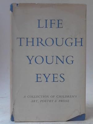 Seller image for Life Through Young Eyes - A Collection Of Children's Art, Poetry And Prose for sale by World of Rare Books