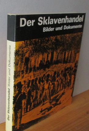 Der Sklavenhandel. Bilder und Dokumente [Deutsch von Helmuth Leonhard. Titel der Originalausgabe:...