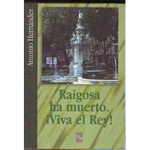 Imagen del vendedor de RAIGOSA HA MUERTO, VIVA EL REY a la venta por URBANO LIBROS