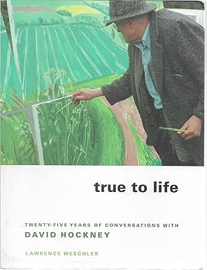 True to Life: Twenty-Five Years of Conversations with David Hockney