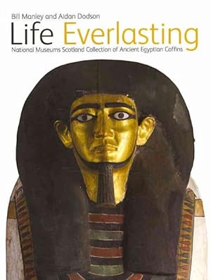Imagen del vendedor de Life Everlasting : National Museum's Scotland Collection of Ancient Egyptian Coffins a la venta por GreatBookPrices