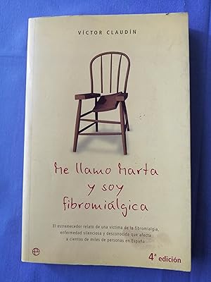 Me llamo Marta y soy fibromiálgica : el estremecedor relato de una víctima de la fibromialgia, en...