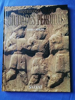 Arqueología de las ciudades perdidas. Volumen 6 : Hititas y fenicios