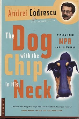 Bild des Verkufers fr THE DOG WITH THE CHIP IN HIS NECK: ESSAYS FROM NPR AND ELSEWHERE zum Verkauf von Dromanabooks