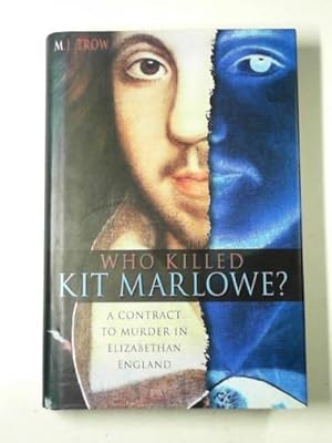 Seller image for Who killed Kit Marlowe?: a contract to murder in Elizabethan England for sale by Cotswold Internet Books