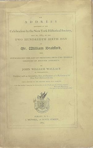 Imagen del vendedor de An Address Delivered at the Celebration by the New York Historical Society, May 20, 1863, of the Two Hundredth Birth Day of Mr. William Bradford, Who Introduced the Art of Printing into the Middle Colonies of British America a la venta por BASEMENT BOOKS