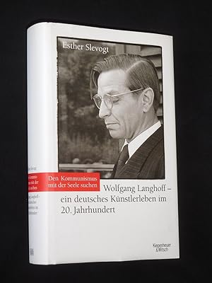 Den Kommunismus mit der Seele suchen. Wolfgang Langhoff - ein deutsches Künstlerleben im 20. Jahr...