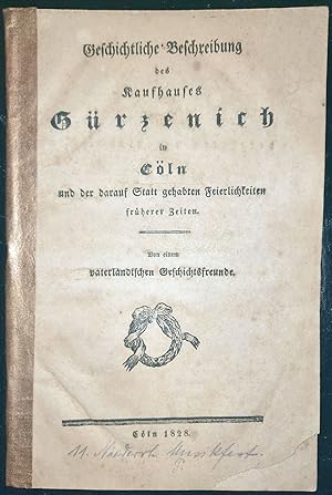 Geschichtliche Beschreibung des Kaufhauses Gürzenich in Cöln und der darauf Statt gehabten Feierl...