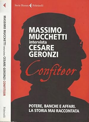 Massimo Mucchetti intervista Cesare Geronzi. Confiteor Potere, banche e affari. La storia mai rac...