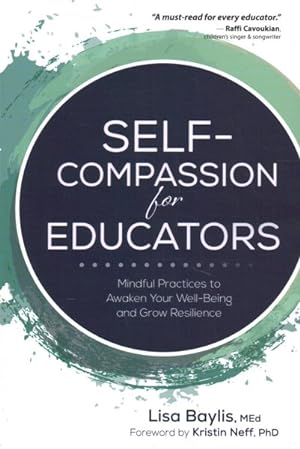 Bild des Verkäufers für Self-Compassion for Educators : Mindful Practices to Awaken Your Well-Being and Grow Resilience zum Verkauf von GreatBookPrices