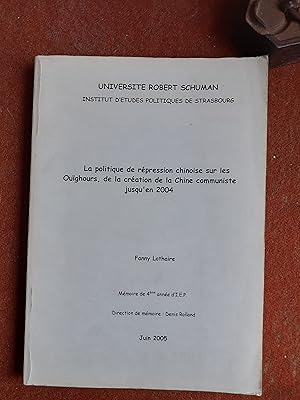 Image du vendeur pour La politique de rpression chinoise sur les Oughours, de la cration de la Chine communiste jusqu'en 2004 mis en vente par Librairie de la Garenne